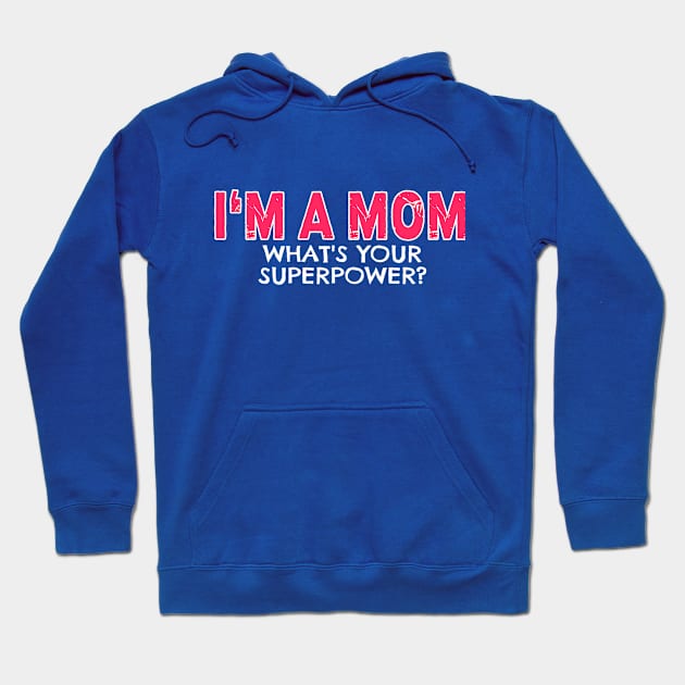 I'm a Mom Whats Your Superpower Hoodie by nikkidawn74